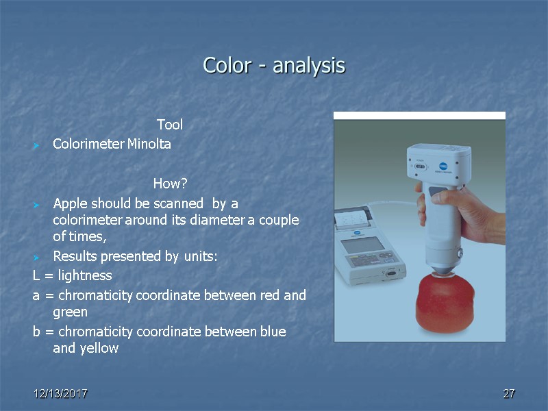 Color - analysis  Tool Colorimeter Minolta  How? Apple should be scanned 